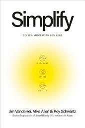 Icon image Simplify: Do 50 Percent More with 50 Percent Less
