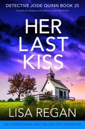 Icon image Her Last Kiss: A totally jaw-dropping and addictive serial-killer thriller