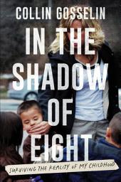 Icon image In the Shadow of Eight: Surviving the Reality of My Childhood