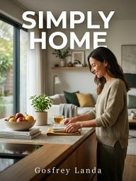 Icon image Simply Home: A Stress-Free Minimalist System for Families with Little Kids