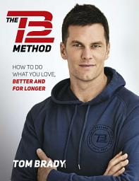 Icon image The TB12 Method: How to Achieve a Lifetime of Sustained Peak Performance