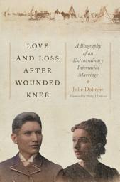 Icon image Love and Loss After Wounded Knee: A Biography of an Extraordinary Interracial Marriage