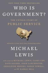 Icon image Who Is Government?: The Untold Story of Public Service