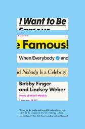 Icon image I Want to Be Famous: When Everybody and Nobody Is a Celebrity