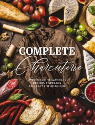 Icon image Complete Charcuterie: Over 200 Contemporary Spreads for Easy Entertaining
