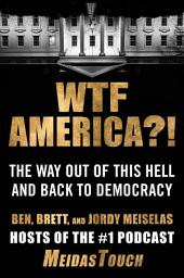 Icon image WTF America?!: The Way Out of This Hell and Back to Democracy