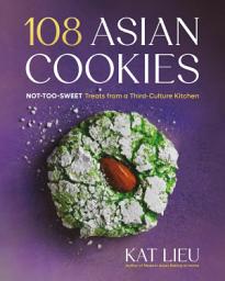 Icon image 108 Asian Cookies: Not-Too-Sweet Treats from a Third-Culture Kitchen