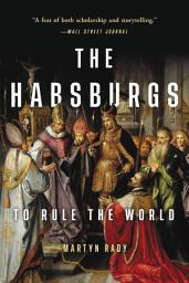 Icon image The Habsburgs: To Rule the World