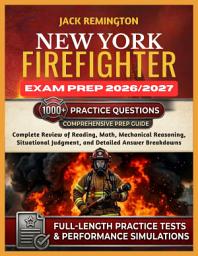 Icon image NEW YORK FIREFIGHTER EXAM PREP 2026 -2027: Complete Review of Reading, Math, Mechanical Reasoning, Situational Judgment, and Performance Simulations With Full‑Length Practice Tests and Detailed Answer Breakdowns
