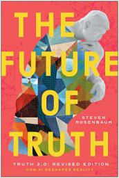 Icon image The Future of Truth (Revised Edition): How AI Reshapes Reality