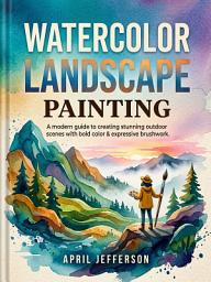 Icon image Watercolor Landscape Painting: Start Painting Beautiful Nature Scenes with Simple Step-by-Step Lessons