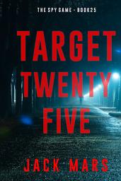 Icon image Target Twenty-Five (The Spy Game—Book #25)