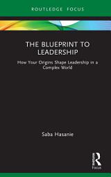 Icon image The Blueprint to Leadership: How Your Origins Shape Leadership in a Complex World