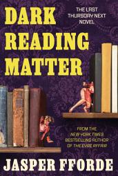 Icon image Dark Reading Matter: The Last Thursday Next Novel