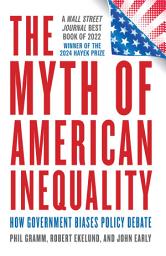 Icon image The Myth of American Inequality: How Government Biases Policy Debate (With a New Preface)